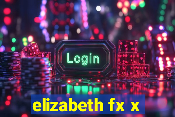 elizabeth fx x